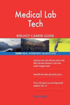 Medical Lab Tech RED-HOT Career Guide; 2509 REAL Interview Questions
