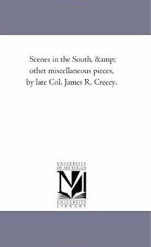 Paperback Scenes in the South, and Other Miscellaneous Pieces, by Late Col. James R. Creecy. Book
