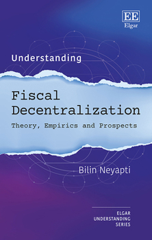 Hardcover Understanding Fiscal Decentralization: Theory, Empirics and Prospects (Understanding series) Book