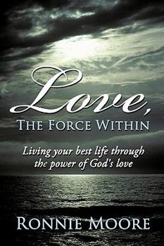 Paperback Love, the Force Within: Living Your Best Life Through the Power of God's Love Book