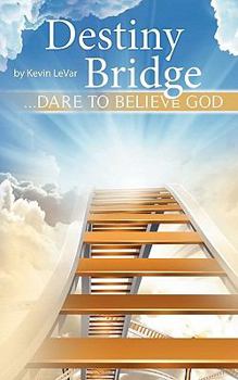 Paperback Destiny Bridge: Dare to Believe God Book