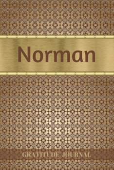 Norman Gratitude Journal: Personalized with Name and Prompted. 5 Minutes a Day Diary for Men