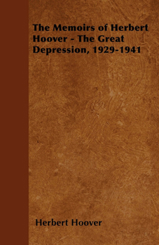 The Memoirs Of Herbert Hoover: The Great Depression, 1929-1941 - Book #3 of the Memoirs of Herbert Hoover