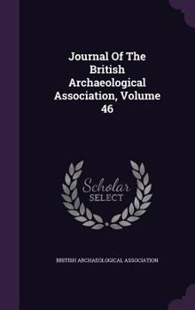 Hardcover Journal Of The British Archaeological Association, Volume 46 Book