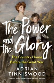 Hardcover The Power and the Glory: The Country House Before the Great War Book