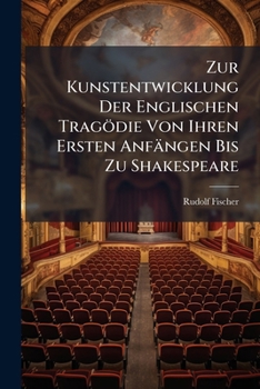 Paperback Zur Kunstentwicklung Der Englischen Tragödie Von Ihren Ersten Anfängen Bis Zu Shakespeare [German] Book