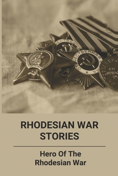 Paperback Rhodesian War Stories: Hero Of The Rhodesian War: Rhodesian War Book