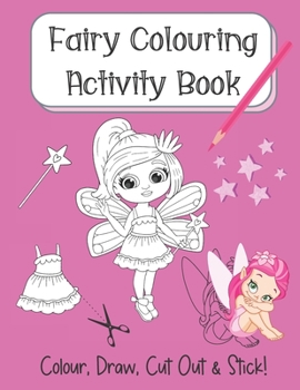 Paperback Fairy Colouring Activity Book: Colour, Draw, Cut Out & Stick! Book