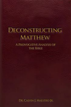 DECONSTRUCTING MATTHEW: A PROVOKING ANALYSIS OF THE BIBLE