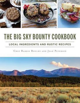 Hardcover The Big Sky Bounty Cookbook: Local Ingredients and Rustic Recipes Book