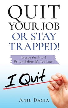 Paperback Quit Your Job Or Stay Trapped!: Escape the 9-to-5 Prison Before It's Too Late! Book