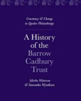 Hardcover A History of the Barrow Cadbury Trust: Constancy & Change in Quaker Philanthropy Book