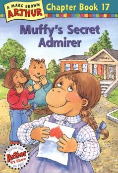 Muffy's Secret Admirer: A Marc Brown Arthur Chapter Book 17 (Arthur Chapter Books) - Book #17 of the Arthur Chapter Books