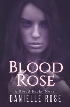 Blood Rose - Book #1 of the Blood Books