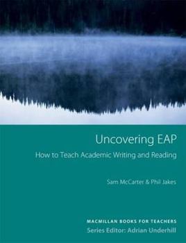 Paperback Uncovering Eap: Teaching Academic Writing and Reading. Sam McCarter & Phil Jakes Book