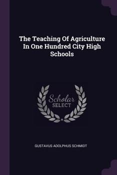 Paperback The Teaching Of Agriculture In One Hundred City High Schools Book