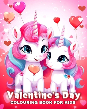 Paperback Valentine's Day Colouring Book for Kids: Cute and Easy Colouring Pages with Unicorns, Hearts, Adorable Animals, and More Book