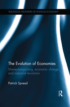 Paperback The Evolution of Economies: Money-Bargaining, Economic Change and Industrial Revolution Book