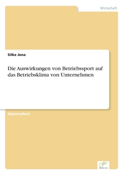 Paperback Die Auswirkungen von Betriebssport auf das Betriebsklima von Unternehmen [German] Book