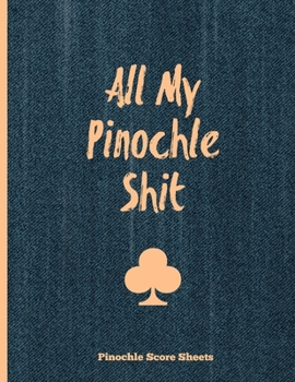 All My Pinochle Shit, Pinochle Score Sheets : Keep Track of Playing Games & Scores, Scoring Card, Family Game Night, Notebook, Journal
