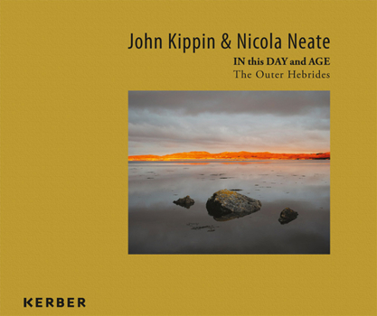 Hardcover John Kippin and Nicola Neate: In This Day and Age: The Outer Hebrides Book