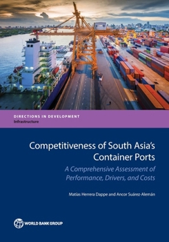 Paperback Competitiveness of South Asia's Container Ports: A Comprehensive Assessment of Performance, Drivers, and Costs Book