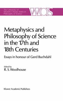 Metaphysics and Philosophy of Science in the Seventeenth and Eighteenth Centuries: Essays in Honour of Gerd Buchdahl