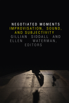Paperback Negotiated Moments: Improvisation, Sound, and Subjectivity Book