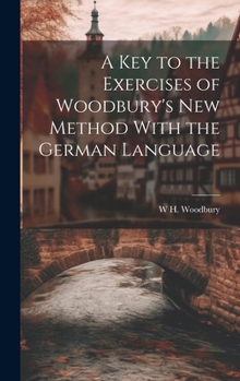 Hardcover A Key to the Exercises of Woodbury's New Method With the German Language Book