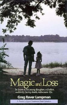 Hardcover Magic and Loss: In Letters to His Young Daughter, a Father, Suddenly Facing Death, Rediscovers Life Book