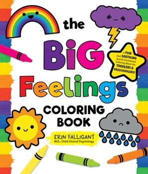 Paperback The Big Feelings Coloring Book: A Fun and Soothing Social-Emotional Coloring Book for Toddlers and Preschoolers! Book
