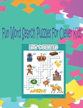 Fun Word Search Puzzles For Clever Kids: Word Search Puzzle Book ages 4-6 & 6-8, Fun Learning Activities for Kids 4,5,6,7 and 8, Brain Games for Cleve