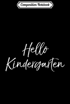 Composition Notebook: Cute Elementary School Teacher Gift Hello Kindergarten  Journal/Notebook Blank Lined Ruled 6x9 100 Pages
