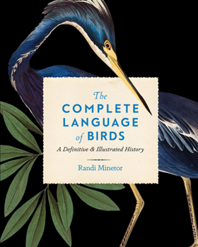 Hardcover The Complete Language of Birds: A Definitive and Illustrated History Book