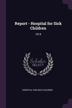 Paperback Report - Hospital for Sick Children: 1914 Book