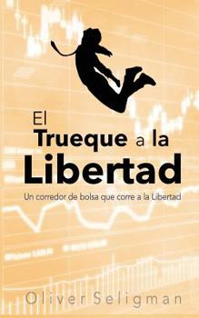 Paperback El Trueque a la Libertad: Un corredor de bolsa que corre a la Libertad [Spanish] Book