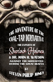 Paperback The Adventure of the Coal-Tar Derivative: The Exploits of Sherlock Holmes and Dr. John H. Watson against the Moriarties during the Great Hiatus Book