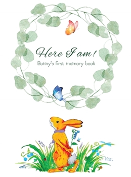 Hardcover Here I Am - Bunny's Baby Memory Book: Beautiful Baby Journal for First Five Years Book