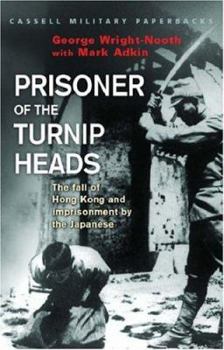 Paperback Prisoner of the Turnip Heads: The Fall of Hong Kong and the Imprisionment by the Japanese Book