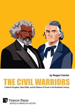 The Civil Warriors: Frederick Douglass, Stand Watie, and the Balance of Power In the Nineteenth Century (American History)