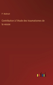 Hardcover Contribution à l'étude des traumatismes de la vessie [French] Book