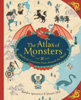 Hardcover The Atlas of Monsters: Mythical Creatures from Around the World Book