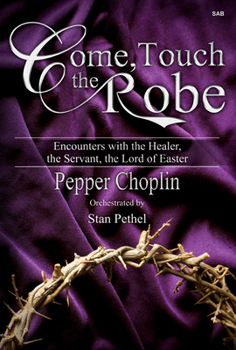 Paperback Come, Touch the Robe: Encounters with the Healer, the Servant, the Lord of Easter Book
