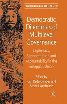 Democratic Dilemmas of Multilevel Governance: Legitimacy, Representation and Accountability in the European Union (Transformations of the State)