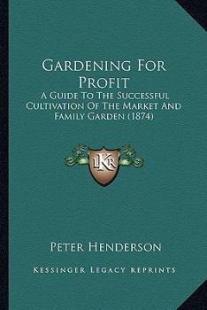 Paperback Gardening For Profit: A Guide To The Successful Cultivation Of The Market And Family Garden (1874) Book