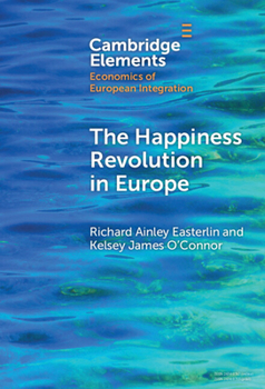 The Happiness Revolution in Europe (Elements in Economics of European Integration)