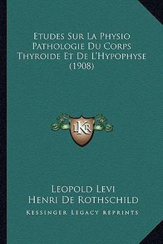Paperback Etudes Sur La Physio Pathologie Du Corps Thyroide Et De L'Hypophyse (1908) [French] Book