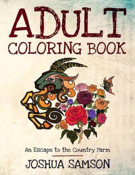 Paperback Adult Coloring Book: An Escape to the Country Farm: Stress Relieving Designs with Inspirational Quotes to Keep You Going When You Are Down Book