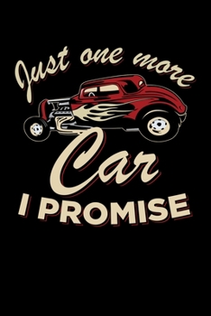 Just One More Car I Promise: Car Collector Notebook, Mechanic Journal, Vintage Retro Antique Old Classic Lover Birthday Present