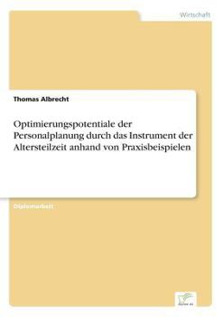 Paperback Optimierungspotentiale der Personalplanung durch das Instrument der Altersteilzeit anhand von Praxisbeispielen [German] Book